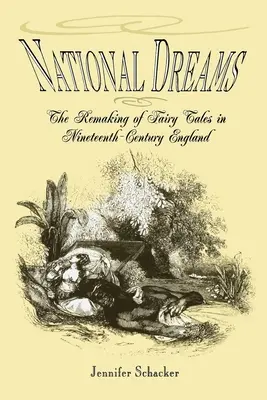Nationale Träume: Die Umgestaltung von Märchen im England des neunzehnten Jahrhunderts - National Dreams: The Remaking of Fairy Tales in Nineteenth-Century England