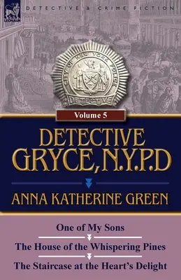 Detective Gryce, N.Y.P.D.: Band: 5 - Einer meiner Söhne, das Haus der flüsternden Kiefern und die Treppe zur Freude des Herzens - Detective Gryce, N. Y. P. D.: Volume: 5-One of My Sons, the House of the Whispering Pines and the Staircase at the Heart's Delight