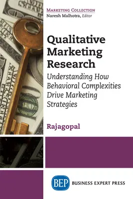 Qualitative Marketingforschung: Verstehen, wie Verhaltenskomplexitäten Marketingstrategien vorantreiben - Qualitative Marketing Research: Understanding How Behavioral Complexities Drive Marketing Strategies