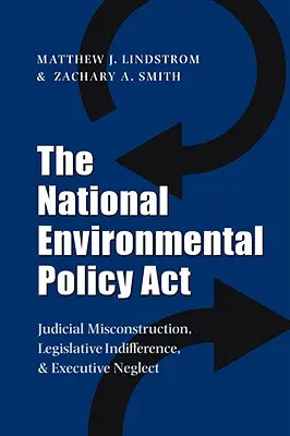 Der National Environmental Policy ACT: Richterliche Fehlkonstruktion, Gleichgültigkeit der Legislative und Vernachlässigung durch die Exekutive - The National Environmental Policy ACT: Judicial Misconstruction, Legislative Indifference, and Executive Neglect