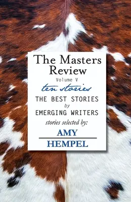 The Masters Review Band V: mit ausgewählten Geschichten von Amy Hempel - The Masters Review Volume V: with stories selected by Amy Hempel