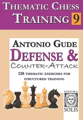 Thematisches Schachtraining: Buch 9 - Verteidigung und Gegenangriff - Thematic Chess Training: Book 9 - Defense and Counter-Attack