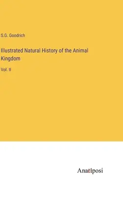 Illustrierte Naturgeschichte des Tierreichs: Bd. II - Illustrated Natural History of the Animal Kingdom: Vol. II