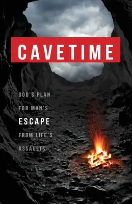 CaveTime: Gottes Plan für die Flucht des Menschen vor den Angriffen des Lebens - CaveTime: God's Plan for Man's Escape from Life's Assaults