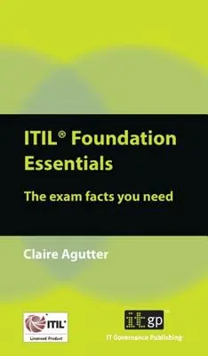 ITIL Foundation Grundlagen: Die Prüfungsfakten, die Sie brauchen - ITIL Foundation Essentials: The Exam Facts You Need