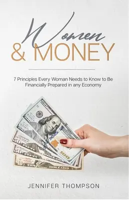 Frauen und Geld: 7 Prinzipien, die jede Frau kennen muss, um in jeder Wirtschaftslage finanziell gewappnet zu sein - Women and Money.: 7 Principles Every Woman Needs to Know to Be Financially Prepared in Any Economy