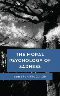 Die moralische Psychologie der Traurigkeit - The Moral Psychology of Sadness