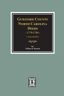 Guilford Grafschaft, North Carolina Urkunden, 1779-1784. (Band #2) - Guilford County, North Carolina Deeds, 1779-1784. (Volume #2)