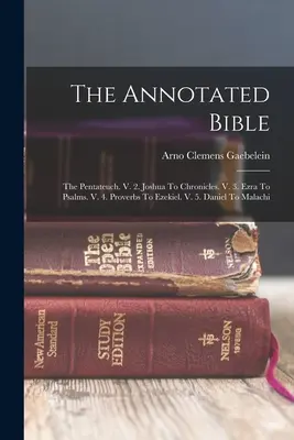 The Annotated Bible: Der Pentateuch. V. 2. Josua bis Chronik. V. 3. Esra bis Psalmen. V. 4. Sprüche bis Hesekiel. V. 5. Daniel bis Maleachi - The Annotated Bible: The Pentateuch. V. 2. Joshua To Chronicles. V. 3. Ezra To Psalms. V. 4. Proverbs To Ezekiel. V. 5. Daniel To Malachi
