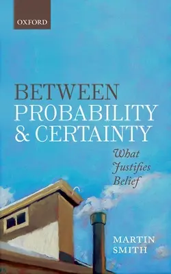 Zwischen Wahrscheinlichkeit und Gewissheit: Was Glaube rechtfertigt - Between Probability and Certainty: What Justifies Belief