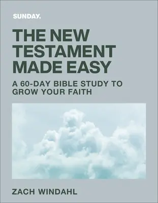 Das Neue Testament leicht gemacht: Ein 60-tägiges Bibelstudium, um im Glauben zu wachsen - The New Testament Made Easy: A 60-Day Bible Study to Grow Your Faith