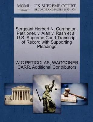 Sergeant Herbert N. Carrington, Antragsteller, V. Alan V. Rash et al. U.S. Supreme Court Transcript of Record with Supporting Pleadings - Sergeant Herbert N. Carrington, Petitioner, V. Alan V. Rash et al. U.S. Supreme Court Transcript of Record with Supporting Pleadings