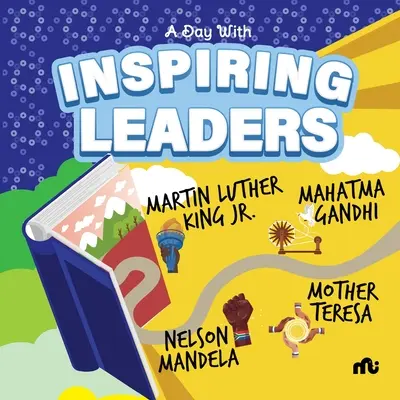Ein Tag mit inspirierenden Führungspersönlichkeiten: Nelson Mandela, Gandhi, Martin Luther King, Jr. und Mutter Teresa - A Day With Inspiring Leaders: Nelson Mandela, Gandhi, Martin Luther King, Jr. and Mother Teresa