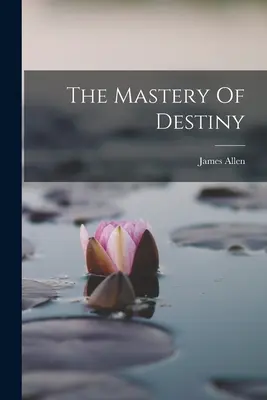Die Beherrschung des Schicksals - The Mastery Of Destiny