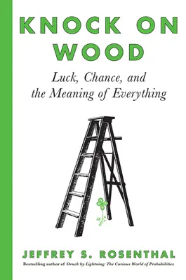 Klopf auf Holz: Glück, Zufall und die Bedeutung von allem - Knock on Wood: Luck, Chance, and the Meaning of Everything