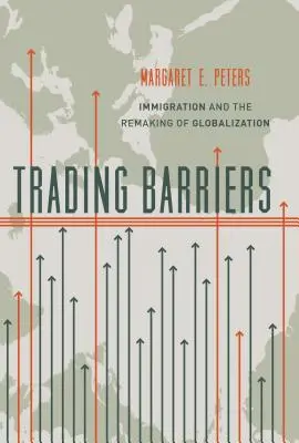Handelshemmnisse: Einwanderung und die Umgestaltung der Globalisierung - Trading Barriers: Immigration and the Remaking of Globalization