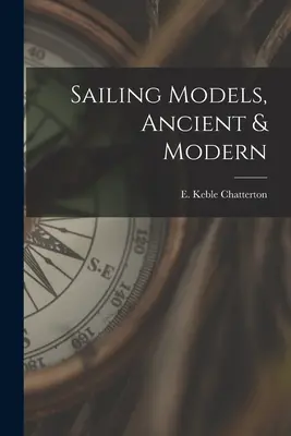 Segelmodelle, alt und modern (Chatterton E. Keble (Edward Keble)) - Sailing Models, Ancient & Modern (Chatterton E. Keble (Edward Keble))