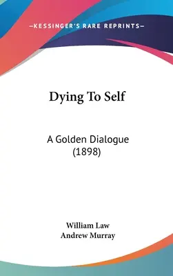 Sich selbst sterben: Ein goldener Dialog (1898) - Dying To Self: A Golden Dialogue (1898)