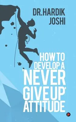 Wie man eine „Niemals aufgeben“-Einstellung entwickelt - How to Develop a 'Never Give up' Attitude