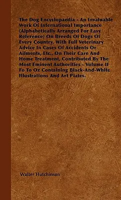 Die Hunde-Enzyklopädie - Ein unschätzbares Werk von internationaler Bedeutung (alphabetisch geordnet zum leichten Nachschlagen) über Hunderassen aus allen Ländern - The Dog Encyclopaedia - An Invaluable Work of International Importance (Alphabetically Arranged for Easy Reference) on Breeds of Dogs of Every Country