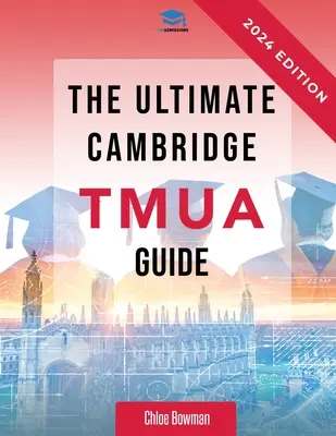 Der ultimative Cambridge TMUA Leitfaden: Komplette Wiederholung für die Cambridge TMUA. Lernen Sie das Wissen, üben Sie die Fähigkeiten, und meistern Sie den TMUA - The Ultimate Cambridge TMUA Guide: Complete revision for the Cambridge TMUA. Learn the knowledge, practice the skills, and master the TMUA