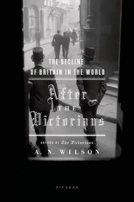 Nach den Viktorianern: Der Niedergang Großbritanniens in der Welt - After the Victorians: The Decline of Britain in the World