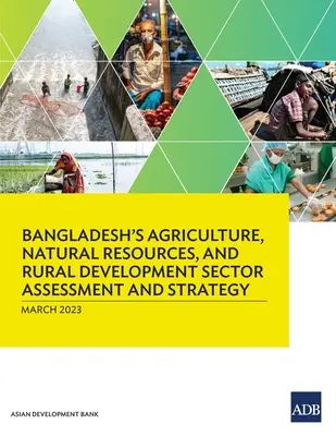 Bangladeschs Bewertung und Strategie für den Sektor Landwirtschaft, natürliche Ressourcen und ländliche Entwicklung - Bangladesh's Agriculture, Natural Resources, and Rural Development Sector Assessment and Strategy