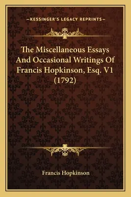 Die verschiedenen Aufsätze und Gelegenheitsschriften von Francis Hopkinson, Esq. V1 (1792) - The Miscellaneous Essays And Occasional Writings Of Francis Hopkinson, Esq. V1 (1792)
