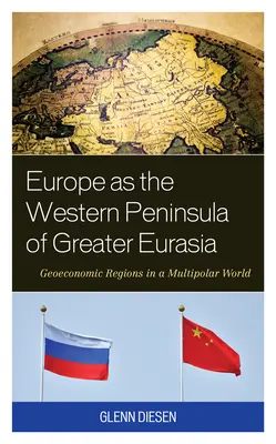 Europa als westliche Halbinsel von Groß-Eurasien: Geowirtschaftliche Regionen in einer multipolaren Welt - Europe as the Western Peninsula of Greater Eurasia: Geoeconomic Regions in a Multipolar World