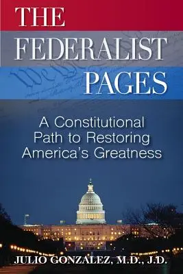 Die föderalistischen Seiten: Ein verfassungsmäßiger Weg zur Wiederherstellung von Amerikas Großartigkeit - The Federalist Pages: A Constitutional Path to Restoring America's Greatness