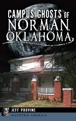 Campus-Gespenster von Norman, Oklahoma - Campus Ghosts of Norman, Oklahoma