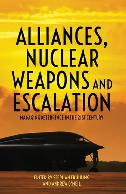 Allianzen, Atomwaffen und Eskalation: Abschreckungsmanagement im 21. Jahrhundert - Alliances, Nuclear Weapons and Escalation: Managing Deterrence in the 21st Century