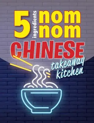 5 Zutaten Nom Nom Chinesische Küche zum Mitnehmen: Ihre chinesischen Lieblingsgerichte zum Mitnehmen für zu Hause. Schnell und einfach - 5 Ingredients Nom Nom Chinese Takeaway Kitchen: Your favourite Chinese takeaway dishes at home. Quick & easy