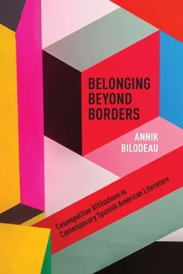 Zugehörigkeit jenseits der Grenzen: Kosmopolitische Zugehörigkeiten in der zeitgenössischen spanisch-amerikanischen Literatur - Belonging Beyond Borders: Cosmopolitan Affiliations in Contemporary Spanish American Literature