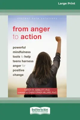 Von der Wut zum Handeln: Mächtige Achtsamkeits-Tools, die Teenagern helfen, ihre Wut für positive Veränderungen zu nutzen (16pt Large Print Edition) - From Anger to Action: Powerful Mindfulness Tools to Help Teens Harness Anger for Positive Change (16pt Large Print Edition)