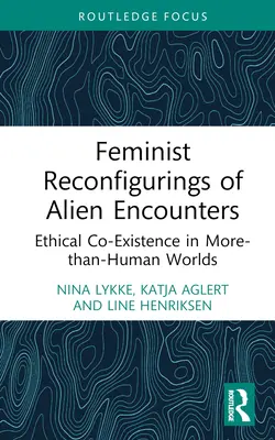 Feministische Rekonfigurationen fremder Begegnungen: Ethische Koexistenz in mehr-als-menschlichen Welten - Feminist Reconfigurings of Alien Encounters: Ethical Co-Existence in More-than-Human Worlds