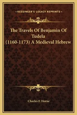 Die Reisen des Benjamin von Tudela (1160-1173) Ein mittelalterlicher Hebräer - The Travels Of Benjamin Of Tudela (1160-1173) A Medieval Hebrew