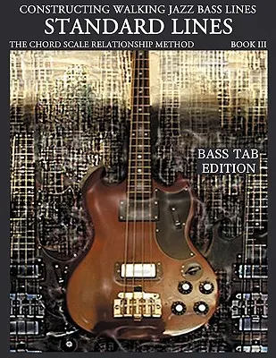 Constructing Walking Jazz Bass Lines Buch III - Walking Bass Lines - Standard Lines Bass Tab Edition - Constructing Walking Jazz Bass Lines Book III - Walking Bass Lines - Standard Lines Bass Tab Edition