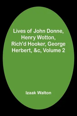 Das Leben von John Donne, Henry Wotton, Rich'd Hooker, George Herbert, &c, Band 2 - Lives of John Donne, Henry Wotton, Rich'd Hooker, George Herbert, &c, Volume 2