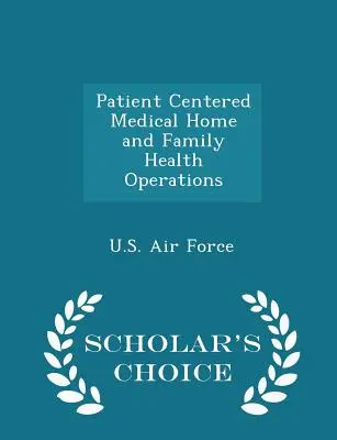 Patient Centered Medical Home und Familiengesundheitsoperationen - Scholar's Choice Edition - Patient Centered Medical Home and Family Health Operations - Scholar's Choice Edition