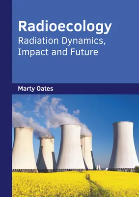 Radioökologie: Strahlungsdynamik, Auswirkungen und Zukunft - Radioecology: Radiation Dynamics, Impact and Future