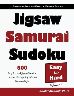 Jigsaw Samurai Sudoku: 500 leichte bis schwere Jigsaw-Sudoku-Rätsel, die sich in 100 Samurai-Stilen überschneiden - Jigsaw Samurai Sudoku: 500 Easy to Hard Jigsaw Sudoku Puzzles Overlapping into 100 Samurai Style