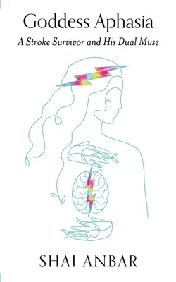 Aphasie der Göttin: Ein Schlaganfallüberlebender und seine doppelte Muse - Goddess Aphasia: A Stroke Survivor and His Dual Muse