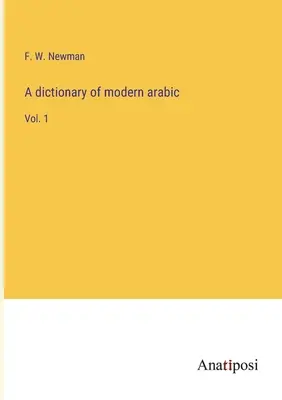 Ein Wörterbuch des modernen Arabisch: Bd. 1 - A dictionary of modern arabic: Vol. 1