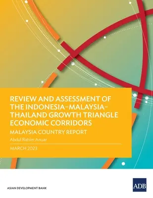 Überprüfung und Bewertung der Wirtschaftskorridore im Wachstumsdreieck Indonesien-Malaysia-Thailand: Länderbericht Malaysia - Review and Assessment of the Indonesia-Malaysia-Thailand Growth Triangle Economic Corridors: Malaysia Country Report