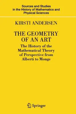 Die Geometrie einer Kunst: Die Geschichte der mathematischen Theorie der Perspektive von Alberti bis Monge - The Geometry of an Art: The History of the Mathematical Theory of Perspective from Alberti to Monge