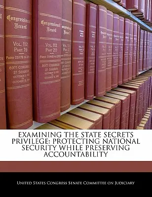 Prüfung des Staatsgeheimnisprivilegs: Schutz der nationalen Sicherheit unter Wahrung der Rechenschaftspflicht - Examining the State Secrets Privilege: Protecting National Security While Preserving Accountability