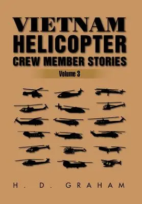 Vietnam Helicopter Crew Member Stories: Band III - Vietnam Helicopter Crew Member Stories: Volume III