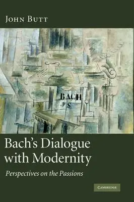 Bachs Dialog mit der Moderne: Perspektiven zu den Passionen - Bach's Dialogue with Modernity: Perspectives on the Passions