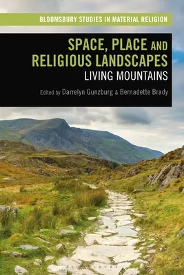 Raum, Ort und religiöse Landschaften: Lebendige Berge - Space, Place and Religious Landscapes: Living Mountains